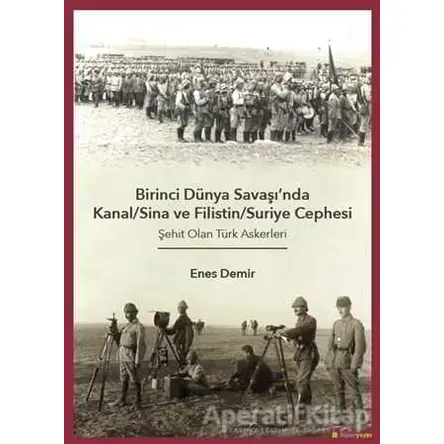Birinci Dünya Savaşında Kanal/Sina ve Filistin/ Suriye Cephesi - Enes Demir - Hiperlink Yayınları