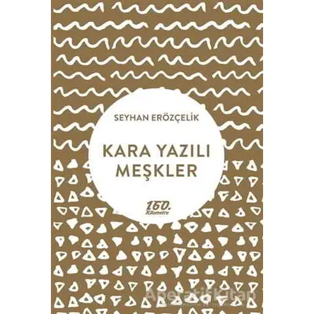 Kara Yazılı Meşkler - Seyhan Erözçelik - 160. Kilometre Yayınevi
