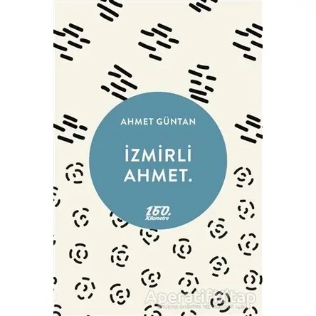 İzmirli Ahmet. - Ahmet Güntan - 160. Kilometre Yayınevi