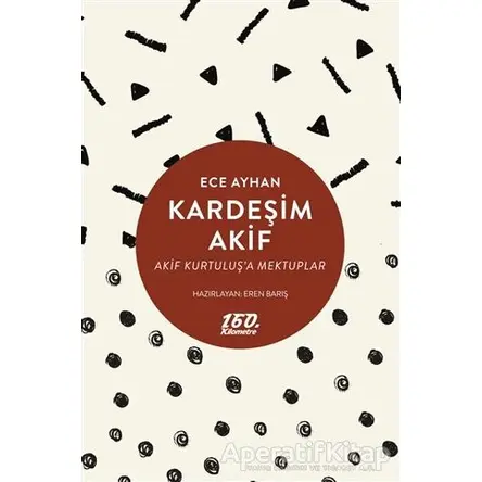Kardeşim Akif - Ece Ayhan - 160. Kilometre Yayınevi