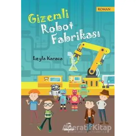 Gizemli Robot Fabrikası - Leyla Karaca - Onur Kitap