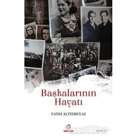 Başkalarının Hayatı - Fatih Altınbeyaz - Onur Kitap