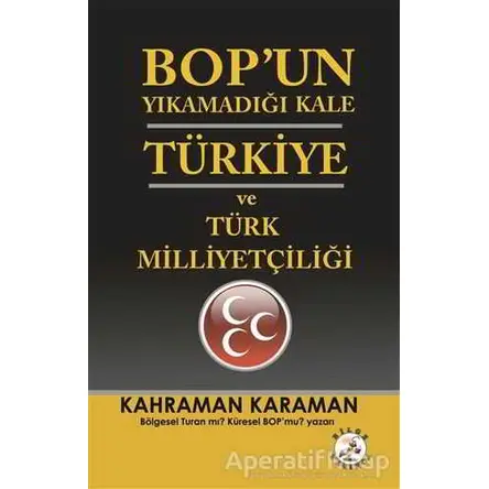 BOP’un Yıkamadığı Kale Türkiye ve Türk Milliyetçiliği - Kahraman Karaman - Bilge Karınca Yayınları