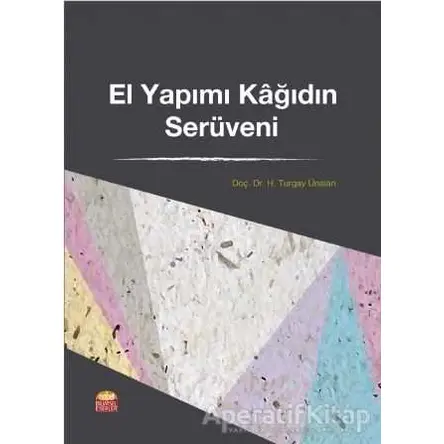 El Yapımı Kağıdın Serüveni - H. Turgay Ünalan - Nobel Bilimsel Eserler