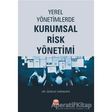 Yerel Yönetimlerde Kurumsal Risk Yönetimi - Gencay Karakaya - Nobel Bilimsel Eserler