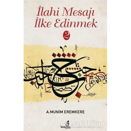 İlahi Mesajı İlke Edinmek 2 - A. Munim Eremkere - Bengisu Yayınları