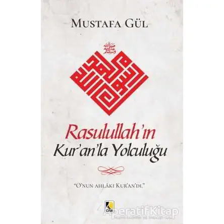 Rasulullah’ın Kur’an’la Yolculuğu - Mustafa Gül - Çıra Yayınları