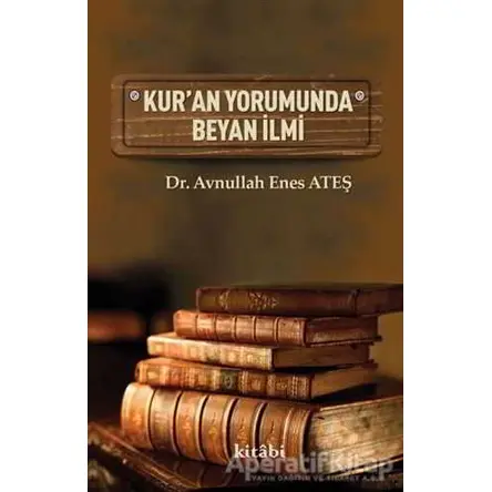 Kuran Yorumunda Beyan İlmi - Avnullah Enes Ateş - Kitabi Yayınevi
