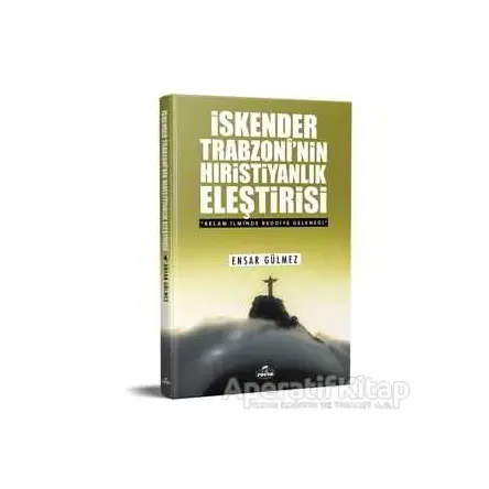 İskender Trabzoninin Hıristiyanlık Eleştirisi - Ensar Gülmez - Ravza Yayınları