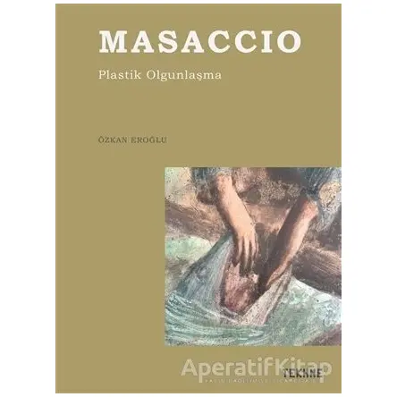 Masaccio- Plastik Olgunlaşma - Özkan Eroğlu - Tekhne Yayınları