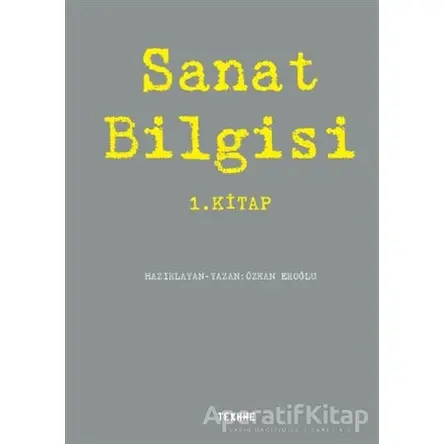 Sanat Bilgisi 1. Kitap - Özkan Eroğlu - Tekhne Yayınları