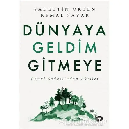 Dünyaya Geldim Gitmeye - Sadettin Ökten - Turkuvaz Kitap