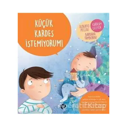 Küçük Kardeş İstemiyorum! - Ne Zormuş Büyümek - Barbara Tamborini - Turkuvaz Çocuk