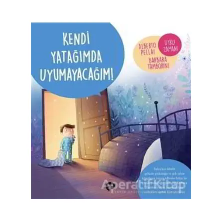 Kendi Yatağımda Uyumayacağım! - Ne Zormuş Büyümek - Barbara Tamborini - Turkuvaz Çocuk