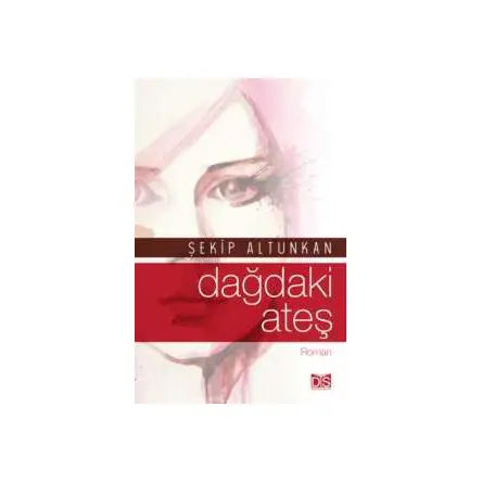 Dağdaki Ateş - Şekip Altunkan - Düş Sözcükleri Yayınları