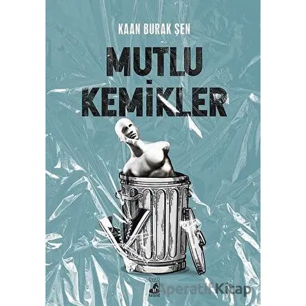 Mutlu Kemikler - Kaan Burak Şen - Küsurat Yayınları