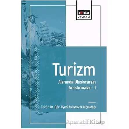 Turizm Alanında Uluslararası Araştırmalar I - Murat Çak - Eğitim Yayınevi - Bilimsel Eserler
