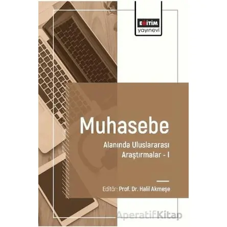 Muhasebe Alanında Uluslararası Araştırmalar I - Raif Parlakkaya - Eğitim Yayınevi - Bilimsel Eserler