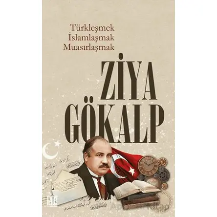 Türkleşmek İslamlaşmak Muasırlaşmak - Ziya Gökalp - Palet Yayınları