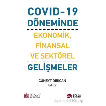 Covıd-19 Döneminde Ekonomik, Finansal ve Sektörel Gelişmeler - Cüneyt Dirican - Scala Yayıncılık