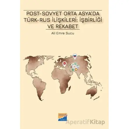 Post-Sovyet Orta Asya’da Türk-Rus İlişkileri İşbirliği ve Rekabet - Ali Emre Sucu - Siyasal Kitabevi