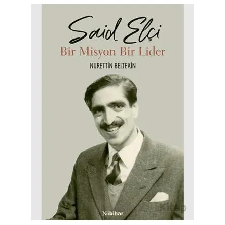 Said Elçi - Bir Misyon Bir Lider - Nurettin Beltekin - Nubihar Yayınları