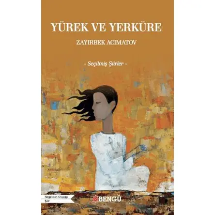 Yürek ve Yerküre - Zayırbek Acımatov - Bengü Yayınları