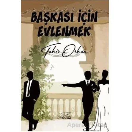 Başkası İçin Evlenmek - Tahir Orhan - Kuytu Yayınları