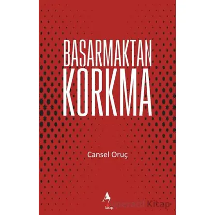 Başarmaktan Korkma - Cansel Oruç - A7 Kitap
