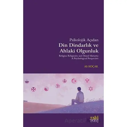Psikolojik Açıdan Din Dindarlık ve Ahlaki Olgunluk - Ali Koçak - Eski Yeni Yayınları