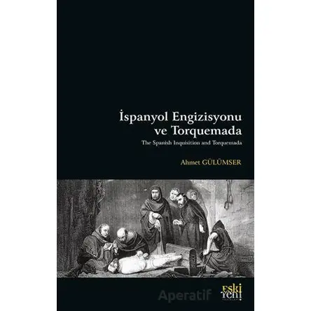 İspanyol Engizisyonu ve Torquemada - Ahmet Gülümser - Eski Yeni Yayınları