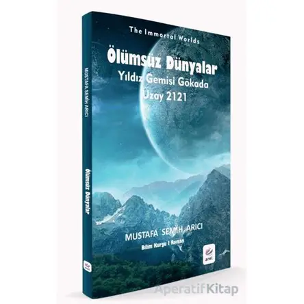 Ölümsüz Dünyalar - Mustafa Semih Arıcı - Arel Kitap