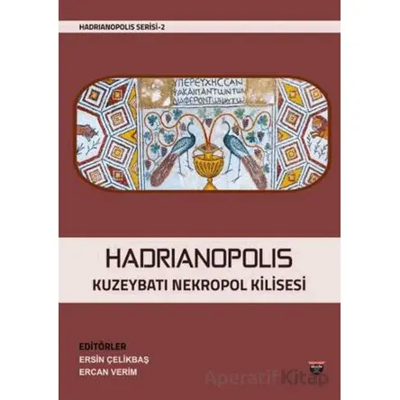 Hadrianopolis Kuzeybatı Nekropol Kilisesi - Ercan Verim - Bilgin Kültür Sanat Yayınları