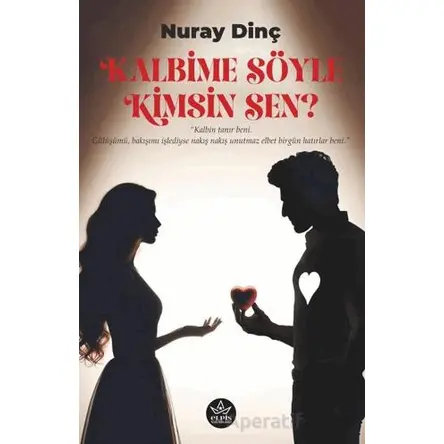 Kalbime Söyle Kimsin Sen? - Nuray Dinç - Elpis Yayınları