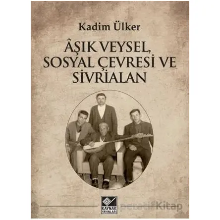 Âşık Veysel, Sosyal Çevresi ve Sivrialan - Kadim Ülker - Kaynak Yayınları