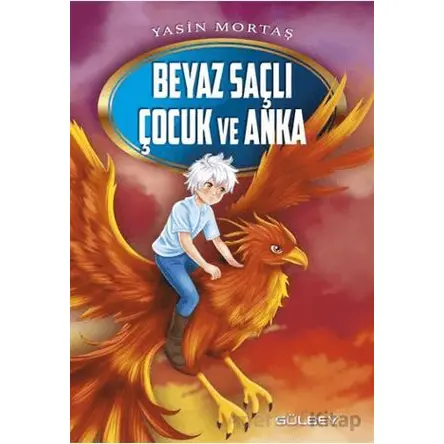 Beyaz Saçlı Çocuk ve Anka - Yasin Mortaş - Gülbey Yayınları