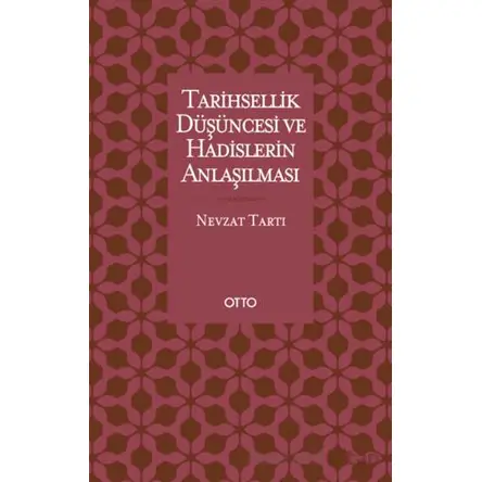 Tarihsellik Düşüncesi ve Hadislerin Anlaşılması - Nevzat Tartı - Otto Yayınları