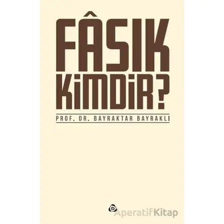 Fasık Kimdir - Bayraktar Bayraklı - Düşün Yayıncılık