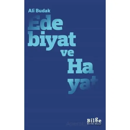 Edebiyat ve Hayat - Ali Budak - Bilge Kültür Sanat