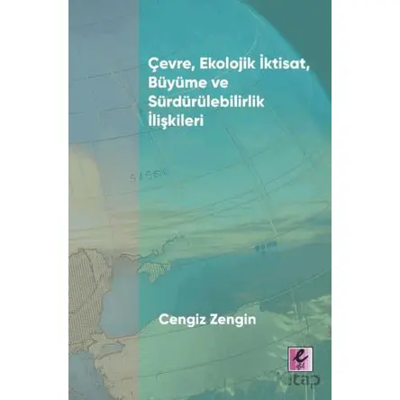 Çevre, Ekolojik İktisat, Büyüme ve Sürdürülebilirlik İlişkileri - Cengiz Zengin - Efil Yayınevi