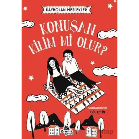 Kaybolan Meslekler: Konuşan Kilim mi Olur? - Gül Çetin - Kronik Kitap