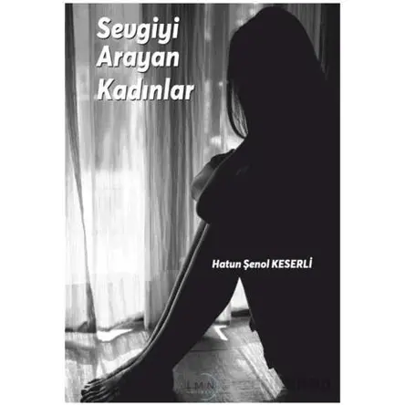 Sevgiyi Arayan Kadınlar - Hatun Şenol Keserli - Liman Yayınevi