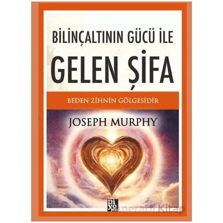 Bilinçaltının Gücü ile Gelen Şifa - Joseph Murhpy - Diyojen Yayıncılık