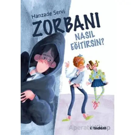 Zorbanı Nasıl Eğitirsin? - Hanzade Servi - Tudem Yayınları
