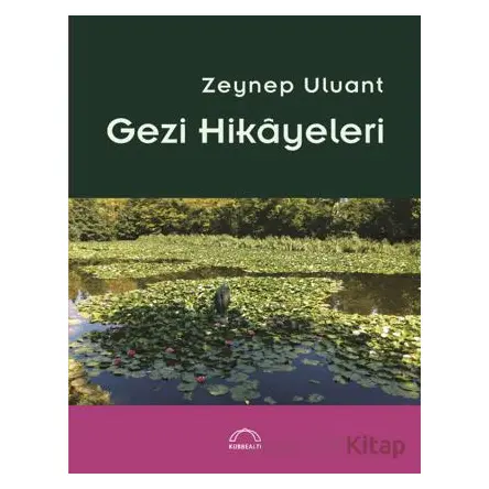 Gezi Hikayeleri - Zeynep Uluant - Kubbealtı Neşriyatı Yayıncılık