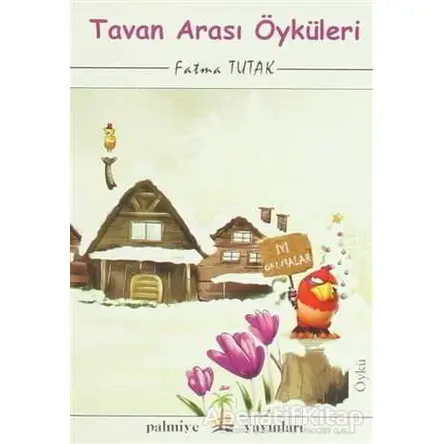 Tavan Arası Öyküleri - Fatma Tutak - Palmiye Kitapları