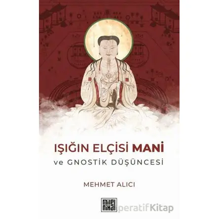 Işığın Elçisi Mani - Mehmet Alıcı - MilelNihal