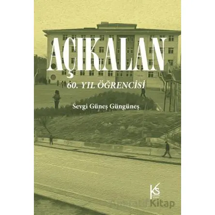 Açıkalan: 60. Yıl Öğrencisi - Sevgi Güneş Güngüneş - KitapSaati Yayınları
