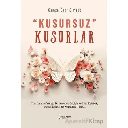 Kusursuz Kusurlar - Gamze Özer Şimşek - İkinci Adam Yayınları
