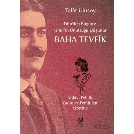 Dün’den Bugün’e İzmir’in Unuttuğu Düşünür Baha Tevfik - Talat Ulusoy - Sakin Kitap